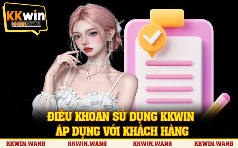 Điều khoản sử dụng KKWIN áp dụng với khách hàng