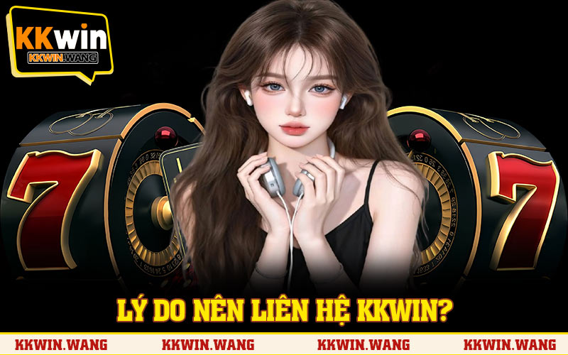 Lý do nên liên hệ KKWIN?