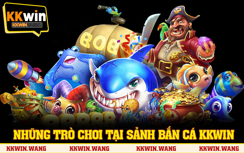 Những trò bắn cá nổi bật và hấp dẫn nhất tại sảnh bắn cá KKWIN