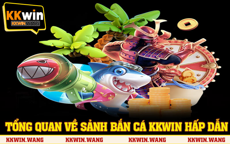 Tổng quan về sảnh bắn cá KKWIN hấp dẫn